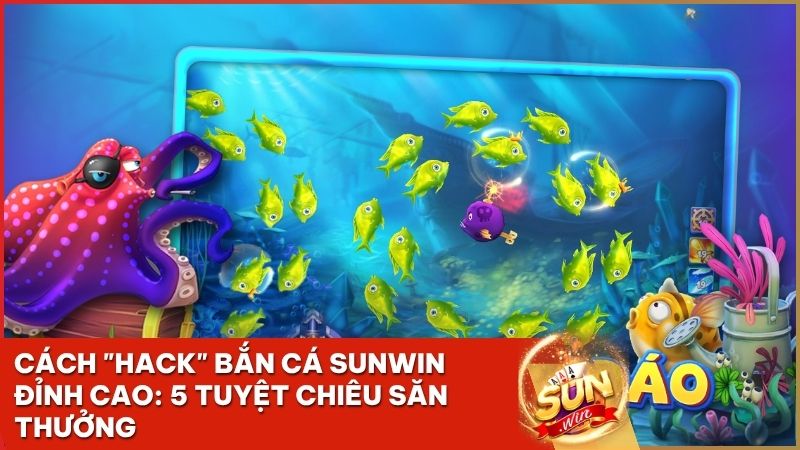 hack ban ca sunwin - Cách "Hack" Bắn Cá Sunwin Đỉnh Cao: 5 Tuyệt Chiêu Săn Thưởng Không Cần Tool 2026